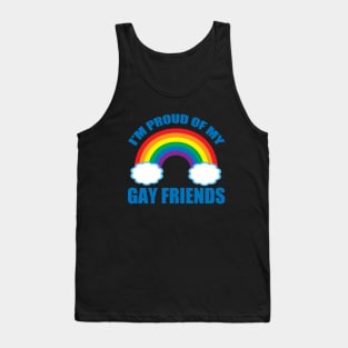I'm Proud of My Gay Friends Tank Top